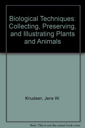 Biological Techniques: Collecting, Preserving, and Illustrating Plants and Animals