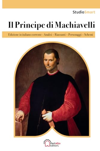 Il Principe di Machiavelli: Edizione integrale in Italiano moderno con schemi per capitoli