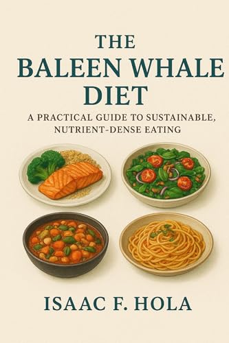 The Baleen Whale Diet: A Practical Guide to Sustainable, Nutrient-Dense Eating