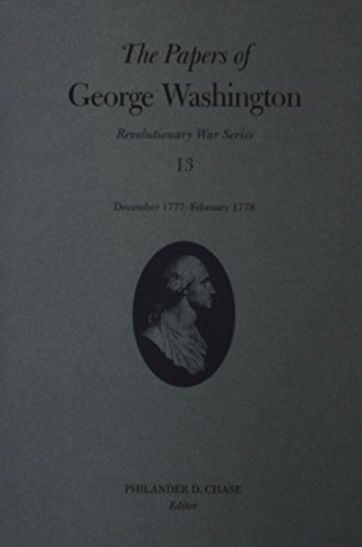 The Papers of George Washington: December 1777-February 1778 (Volume 13) (Revolutionary War Series)