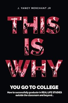 Paperback THIS IS WHY YOU GO TO COLLEGE: HOW TO GRADUATE IN REAL LIFE STUDIES OUTSIDE THE CLASSROOM AND BEYOND... Book