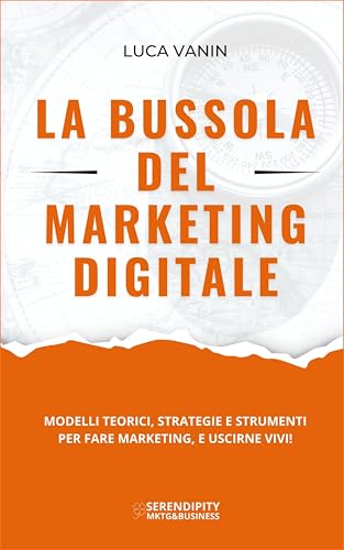La Bussola del Marketing Digitale: Modelli teorici, strategie e s...