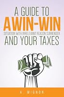 A Guide to a Win-Win Situation with Irrelevant Reason Surrender and Your Taxes 1530272106 Book Cover