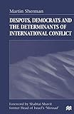 Despots, Democrats and the Determinants of International Conflict