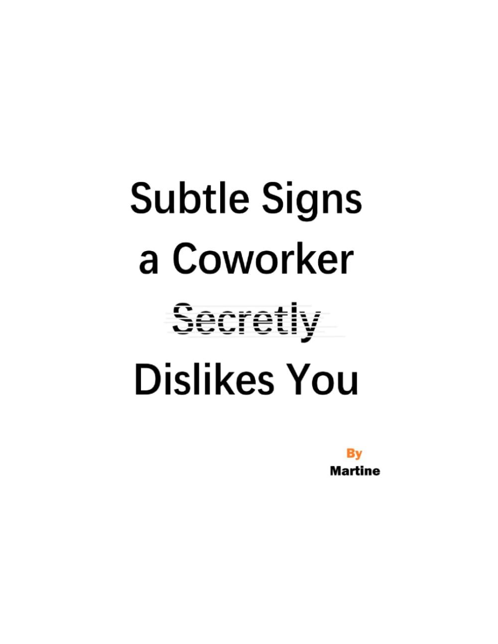 Subtle Signs A Coworker Secretly Dislikes You: A workplace guide to reading social temperature, testing your assumptions, and protecting your ... mind-reading, or escalating conflict.