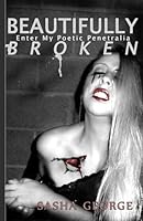 Beautifully Broken: enter my poetic penetralia 1508837708 Book Cover