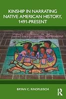 Kinship in Narrating Native American History, 1491-Present 1032981008 Book Cover