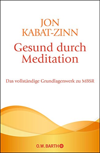 Gesund durch Meditation: Das vollständige Grundlagenwerk zu MBSR Gesund durch Meditation: Das vollständige Grundlagenwerk zu MBSR