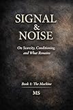 Signal & Noise: On Scarcity, Conditioning, and What Remains (English Edition)...