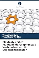Elektrolysiertes Manganoxid/Graphenoxid-Verbundwerkstoff: Superkondensator (German Edition) 6208926009 Book Cover