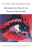 Tu Doctor Financiero: Abriendo Los Ojos a Tus Finanzas Personales: Tu Doctor Financiero: Abriendo Los Ojos a Tus Finanzas Personales 1533423512 Book Cover