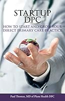 Startup DPC: How To Start And Grow Your Direct Primary Care Practice 173240383X Book Cover