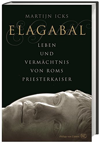 Elagabal: Leben und Vermächtnis von Roms Priesterkaiser Elagabal: Leben und Vermächtnis von Roms Priesterkaiser