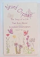 Blessed Orphan: The Story of a life That Rises Above Incredible Circumstances 0927618087 Book Cover