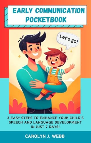 Early Communication Pocketbook: 3 Easy Steps to Enhance Your Child's Speech And Language Development in Just 7 Days!