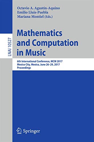Mathematics and Computation in Music: 6th International Conference, MCM 2017, Mexico City, Mexico, June 26-29, 2017, Proceedings (Lecture Notes in Computer Science, 10527)