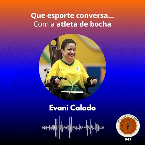 Evani Calado | bocha paral&iacute;mpica - Que esporte conversa #43