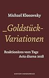 Goldstück-Variationen: Reaktionäres vom Tage. Acta Diurna 2018 (Edition Sonderwege bei Manuscriptum)