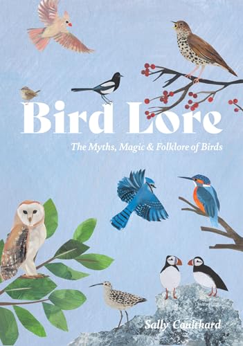 Bird Lore: The Myths, Folklore and Meaning of Birds