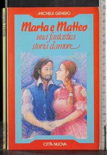 9788831181167 Marta e Matteo. Una fantastica storia d'amore