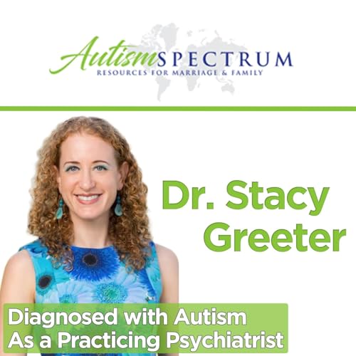 Diagnosed with Autism As a Practicing Psychiatrist with Dr. Stacy Greeter