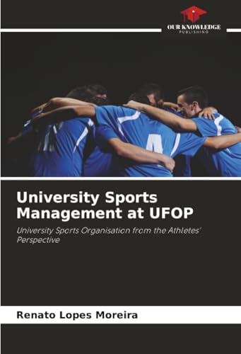  University Sports Management at UFOP: University Sports Organisation from the Athletes\' Perspective