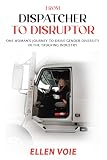 From Dispatcher to Disruptor: One Woman’s Journey to Drive Gender Diversity in the Trucking Industry