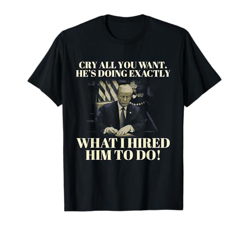Llora todo lo que quieras Él está haciendo exactamente lo que lo contraté para hacer Camiseta