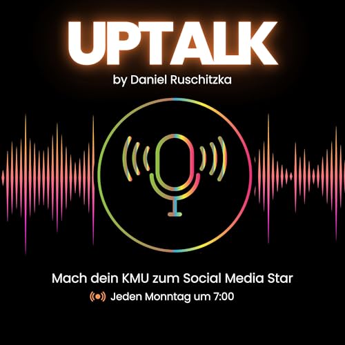 UpTalk - Der Social Media Marketing Podcast f&uuml;r dein mittelst&auml;ndisches Unternehmen Podcast By Daniel Ruschitzka - U