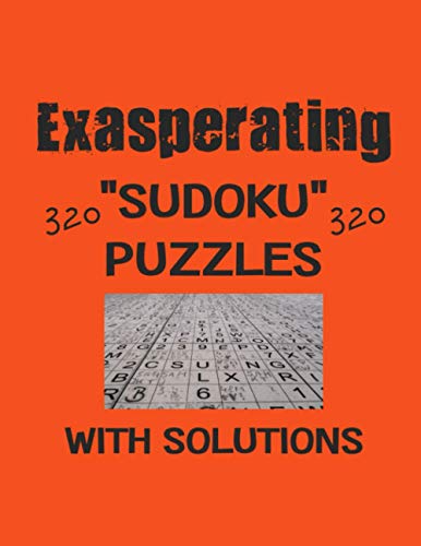 Exasperating 320 Sudoku Puzzles with solutions: Have a blast with Sudoku puzzles