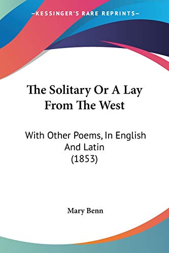 The Solitary Or A Lay From The West: With Other Poems, In English And Latin (1853)