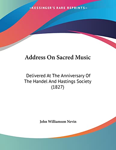 Address On Sacred Music: Delivered At The Anniversary Of The Handel And Hastings Society (1827)