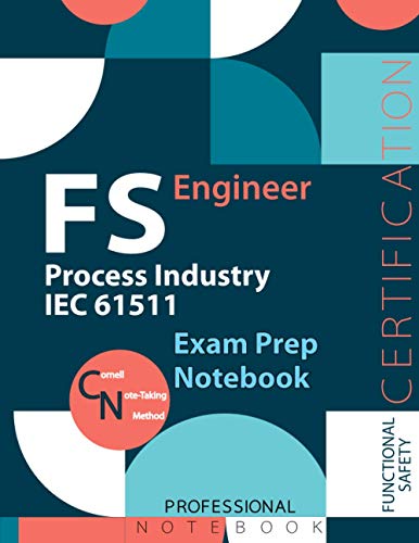 FS Engineer: Process Industry IEC 61511 Notebook, Process Industry IEC 61511 Certification Exam Preparation Notebook, 140 pages, FS Engineer ... sided sheets, 8.5â€ x 11â€, Glossy cover pages