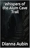 Whispers of the Alum Cave Trail (The Hauntings of the Smoky Mountains Book 1)