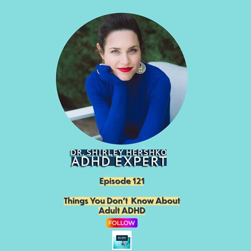Episode 121. Things You Don't Know About Adult ADHD with Dr. Shirley Hershko Podcast Por arte de portada