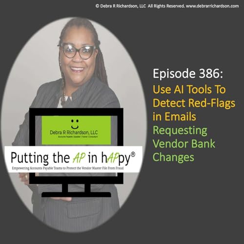 Episode 386: Use AI Tools To Detect Red-Flags in Emails Requesting Vendor Bank Changes