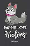 THIS GIRL LOVES WOLVES: A Beautifuk Notebook For Wolves Lovers, Notebook / Journal Gift, 120 Pages, 6x9, Soft Cover, Matte Finish.