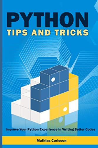 Python Tips and Tricks: Improve Your Python Experience in Writing Better Codes