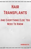  Hair Transplants: And Everything Else You Need To Know (English Edition)