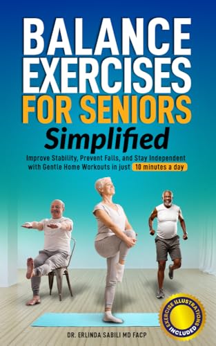 Balance Exercises for Seniors Simplified: Improve Stability, Prevent Falls, and Stay Independent with Gentle Home Workouts in Just 10 Minutes a Day