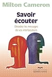  Savoir ecouter. decodez les messages de vos interlocuteurs 3e ed.