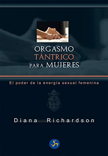 Orgasmo tántrico para mujeres. El poder de la energía sexual femenina (Neo-Sex) Orgasmo tántrico para mujeres. El poder de la energía sexual femenina (Neo-Sex)