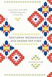 Gentleman Troubadours and Andean Pop Stars: Huayno Music, Media Work, and Ethnic Imaginaries in Urban Peru (Chicago Studies in Ethnomusicology)