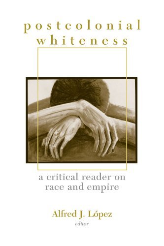 Postcolonial Whiteness: A Critical Reader on Race and Empire (Suny Series in Postmodern Culture)