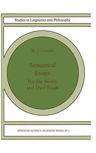 Semantical Essays: Possible Worlds and their Rivals (Studies in Linguistics and Philosophy, 36)