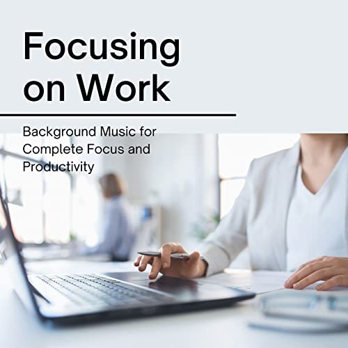 Focusing on Work: Background Music for Complete Focus and Productivity ...