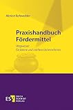 Praxishandbuch Fördermittel: Wegweiser für kleine und mittlere Unternehmen
