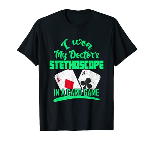 I Won My Doctor's Stethoscope In A Card Game Nurse Meme T-Shirt