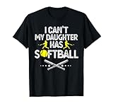 Funny Father's Day I Can't My Daughter Has Softball Dad T-Shirt