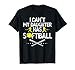 Funny Father's Day I Can't My Daughter Has Softball Dad T-Shirt